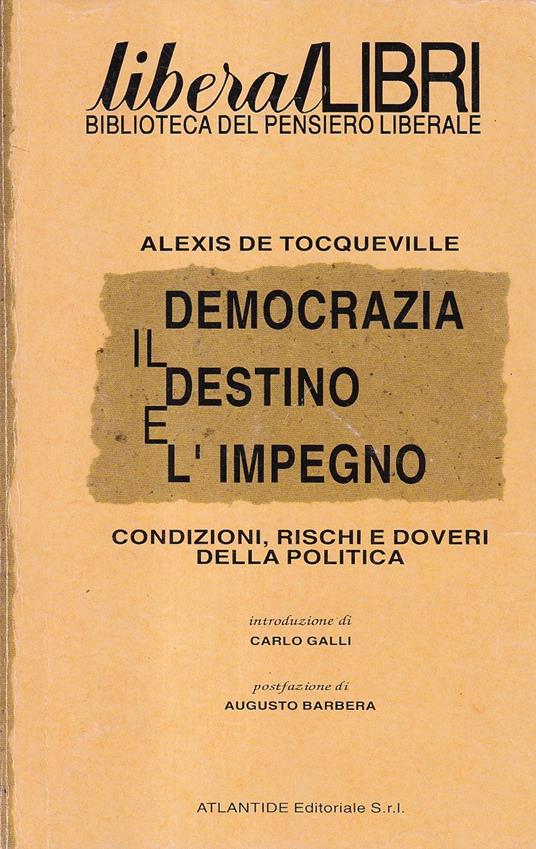 Democrazia: il destino e l'impegno. Condizioni, rischi e doveri della politica - Alexis de Tocqueville - copertina
