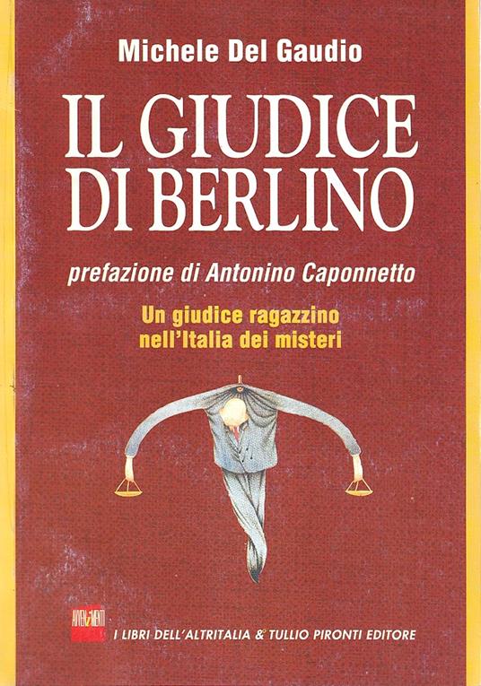 Il giudice di Berlino. Un giudice ragazzino nell'Italia dei misteri - Michele Del Gaudio - copertina