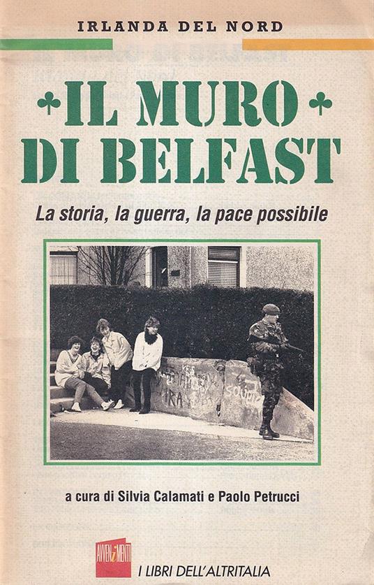 Il muro di Belfast. La storia, la guerra, la pace possibile - copertina