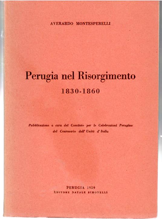 Perugia Nel Risorgimento 1830-1860 - Averardo Montesperelli - copertina