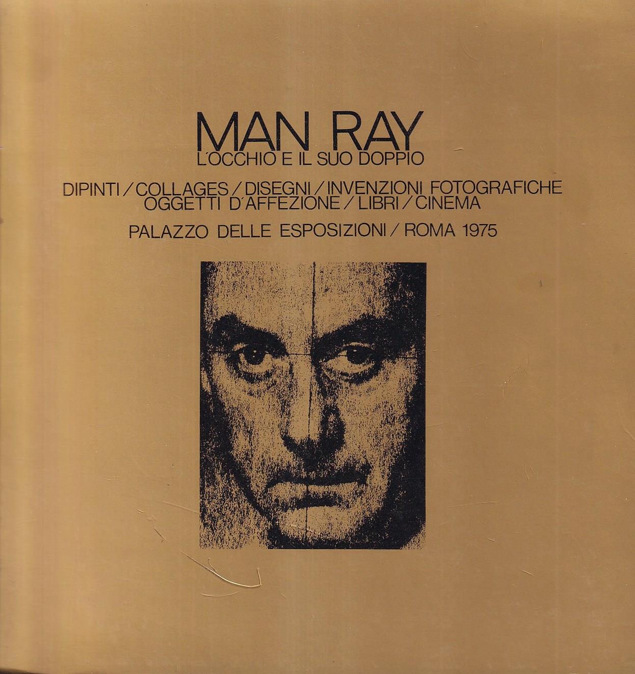 Man Ray. L'occhio e il suo doppio - Dipinti / Collages / Disegni / Invenzioni fotografiche / Oggetti d'affezione / Libri / Cinema