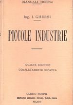 Piccole industrie. Scuole e musei industriali, industrie agricole e rurali, industrie manifatturiere ed artistiche. QUARTA EDIZIONE completamente rifatta