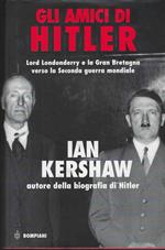 Gli Amici Di Hitler : Lord Londonderry, La Gran Bretagna E La Via Della Guerra