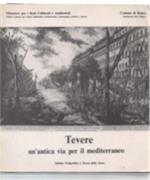 Tevere Un'antica Via Per Il Mediterraneo. Roma, Complesso Monumentale Del S. Michele A Ripa. 21 Aprile - 29 Giugno 1986