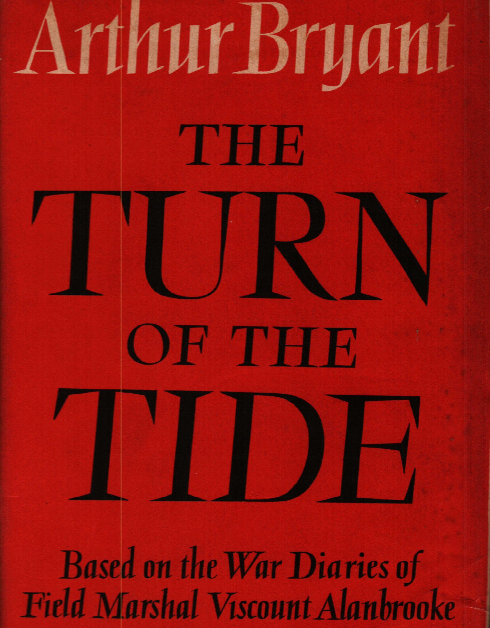 The Turn of the Tide. based on the War Diaries of Field Marshal Viscount Alanbrooke