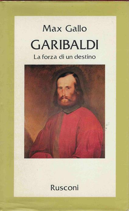 Garibaldi . La forza di un destino - Max Gallo - copertina