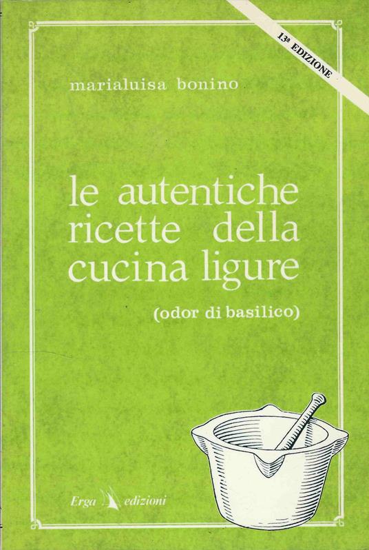 Le autentiche ricette della cucina ligure ( odor di basilico ) - Marialuisa Bonino - copertina