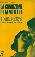La condizione femminile . Il lavoro la famiglia il sesso la politica vita privata e pubblica della donna in Italia