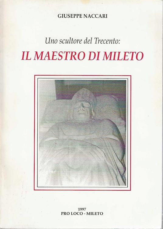 Uno scultore del trecento : Il Maestro Di Mileto - Giuseppe Naccari - copertina
