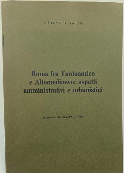 Roma Fra Tardoantico E Altomedioevo: Aspetti Amministrativi E Urbanistici - Ludovico Gatto - copertina