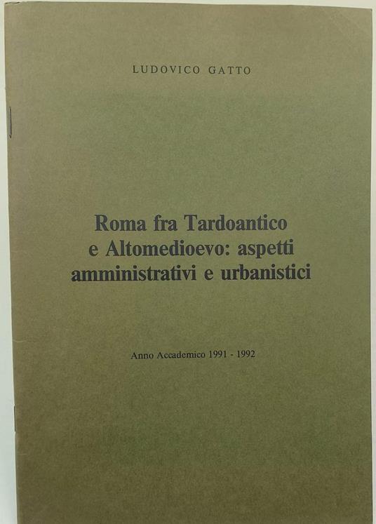 Roma Fra Tardoantico E Altomedioevo: Aspetti Amministrativi E Urbanistici - Ludovico Gatto - copertina
