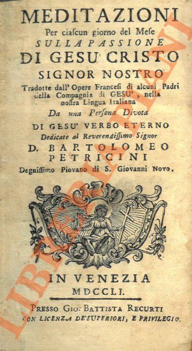 Meditazioni per ciascun giorno del Mese sulla Passione di Gesù Cristo Signor Nostro, tradotte dall'Opere Francesi .. - copertina