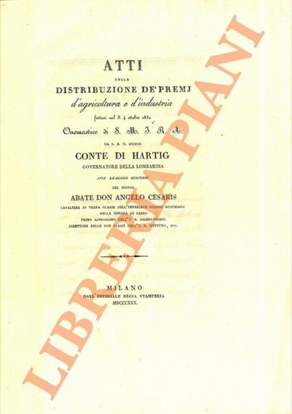 Atti della distribuzione de’ premj d’agricoltura e d’industria fattasi nel dì 4 ottobre 1830 ... da S.E. il signor Conte di Hartig Governatore della Lombardia ... con analogo discorso del sig. cavaliere Abate don Angelo Cesaris.. - copertina
