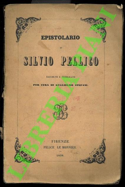 Epistolario. Raccolto e pubblicato per cura di Guglielmo Stefani - Silvio Pellico - copertina