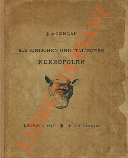 Aus Ionischen und Italischen Nekropolen. Ausgrabungen und Untersuchungen zur Geschichte der Nachmykenischen Griechischen Kunst - copertina