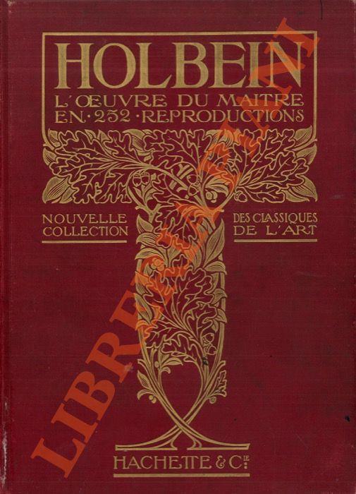 Hans Holbein le Jeune. L’oeuvre du maitre. Ouvrage illustré de 252 gravures - copertina