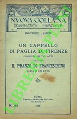 Un cappello di paglia di Firenze. Commedia in tre atti. Il pranzo di Franceschino. Farsa in un atto