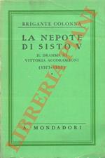 La nepote di Sisto V. Il dramma di Vittoria Accoramboni (1573-1585)
