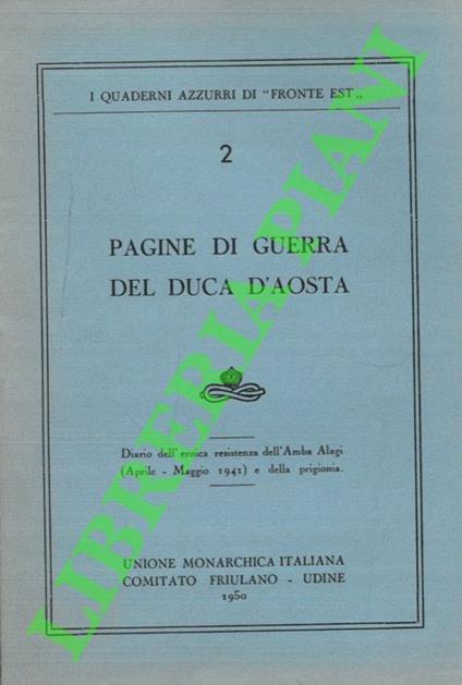 Pagine di guerra del Duca d'Aosta. Diario dell'eroica resistenza dell'Amba Alagi (Aprile - Maggio 1941) e della prigionia - copertina
