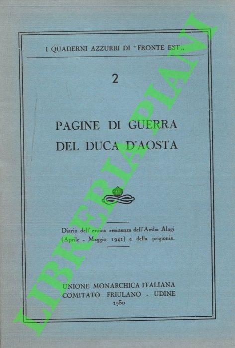 Pagine di guerra del Duca d'Aosta. Diario dell'eroica resistenza dell'Amba Alagi (Aprile - Maggio 1941) e della prigionia - copertina