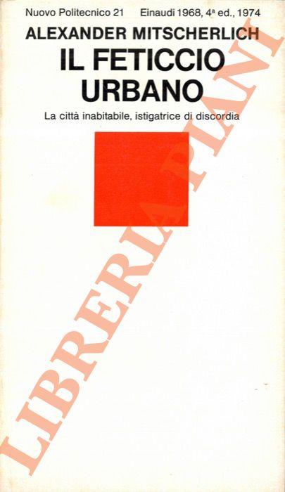 Il feticcio urbano. La città inabitabile, istigatrice di discordia