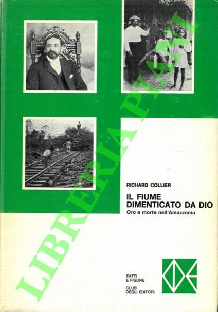Il fiume dimenticato da Dio. Oro e morte nell'Amazzonia - Richard Collier - copertina