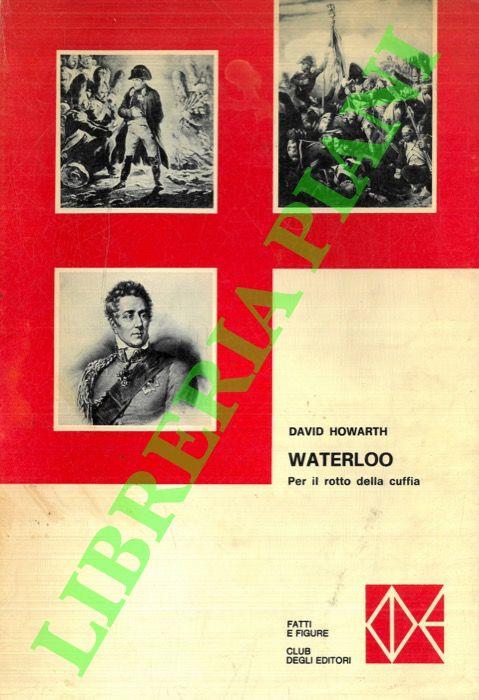 Waterloo. Per il rotto della cuffia - David Howarth - copertina
