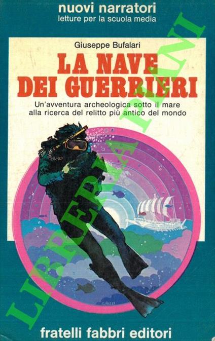 La nave dei guerrieri. Ricostruzione di un recupero: il più antico relitto del mondo - Giuseppe Bufalari - copertina