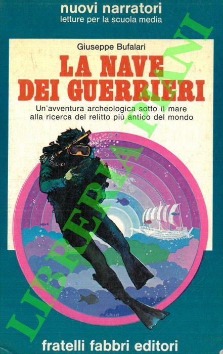 La nave dei guerrieri. Ricostruzione di un recupero: il più antico relitto del mondo - Giuseppe Bufalari - copertina