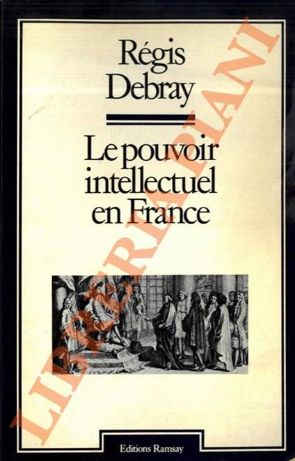 Le pouvoir intellectuel en France - Régis Debray - copertina