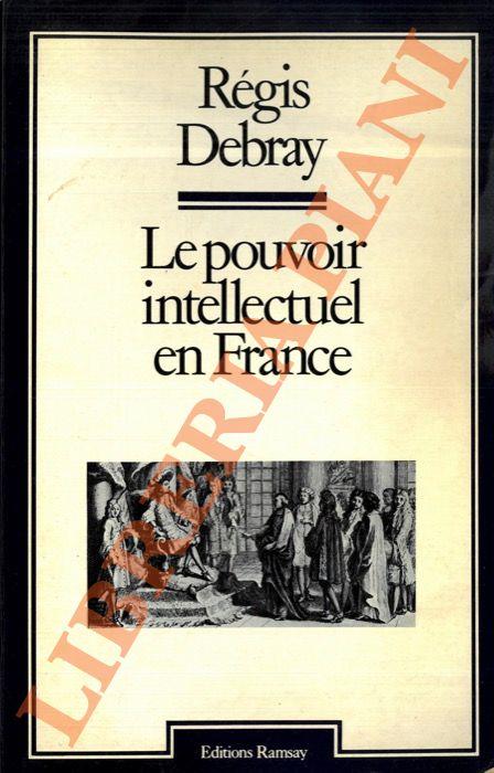 Le pouvoir intellectuel en France - Régis Debray - copertina
