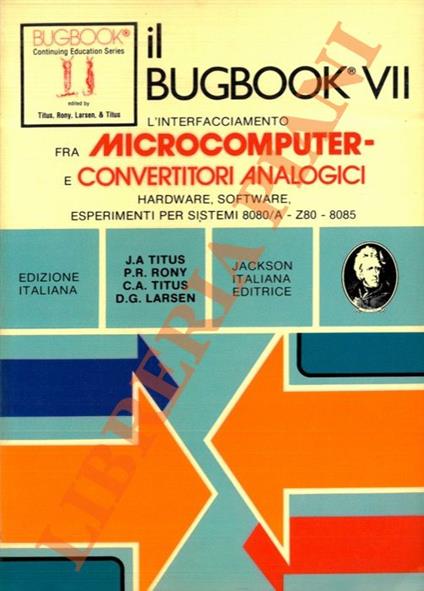 Il Bugbook VII. L’interfacciamento fra microcomputer e convertitori analogici. Hardware, software, esperimenti per sistemi 8080/A - Z80 - 8085 - copertina