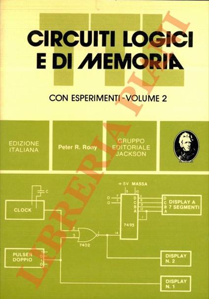 Circuiti logici e di memoria. Con esperimenti, Volume 2 - Peter R. Rony - copertina