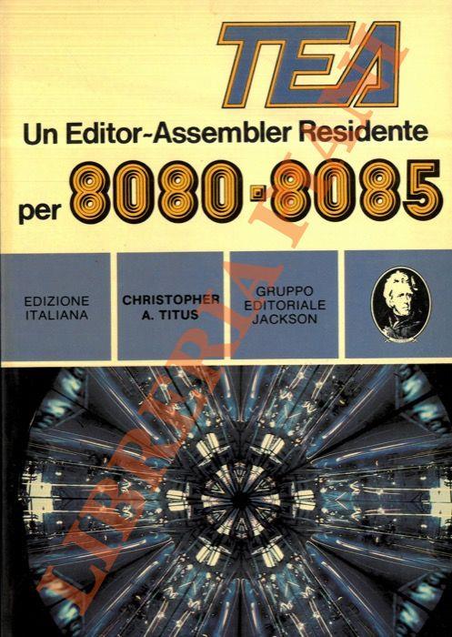 TEA. Un editor-Assembler Residente per 8080-8085
