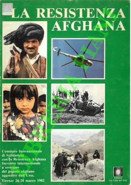 La Resistenza afghana. Atti dell'incontro internazionale a sostegno del popolo afghano aggredito dall'URSS. Firenze 26-28 marzo 1982 - copertina