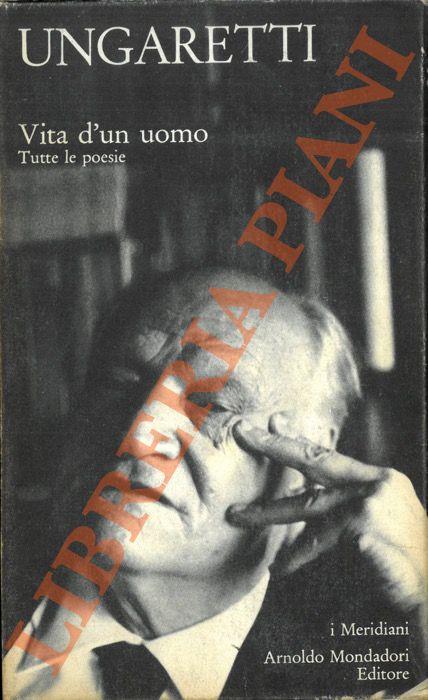 Vita d'un uomo. Tutte le poesie. A cura di Leone Piccioni - Giuseppe Ungaretti - copertina
