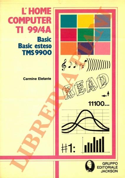 L’Home Computer TI 99/4A. Basic, Basic esteso, TMS 9900 - copertina