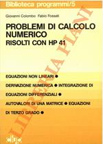 Problemi di calcolo numerico risolti con HP 41. Equazioni non lineari - Derivazione numerica - Integrazione di equazioni differenziali - Autovalori di una matrice - Equazioni di terzo grado