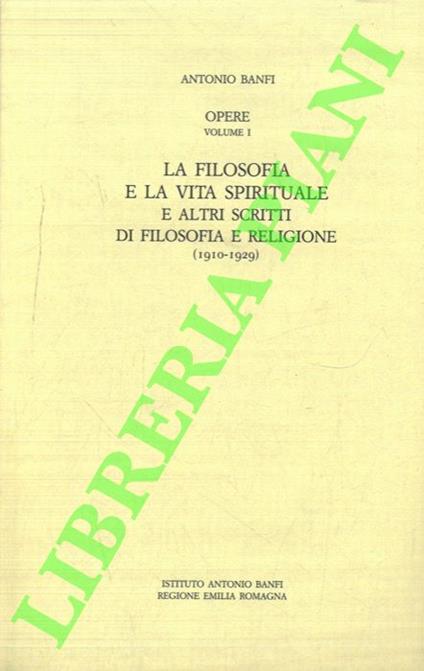 La filosofia e la vita spirituale e altri scritti di filosofia e religione (1910-1929) - Antonio Banfi - copertina