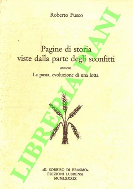 Pagine di storia viste dalla parte degli sconfitti ovvero La pasta, evoluzione di una lotta - Roberto Fusco - copertina