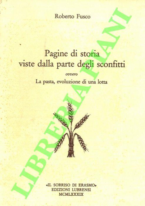Pagine di storia viste dalla parte degli sconfitti ovvero La pasta, evoluzione di una lotta - Roberto Fusco - copertina