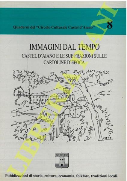 Immagini dal tempo. Castel d'Aiano e le sue frazioni sulle cartoline d'epoca - copertina