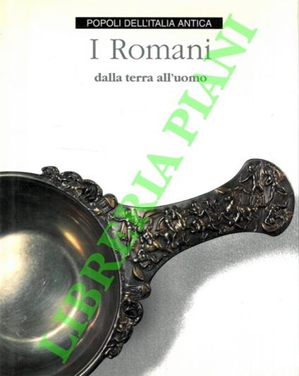 I Romani dalla terra all'uomo - Mariavittoria Antico Gallina - copertina
