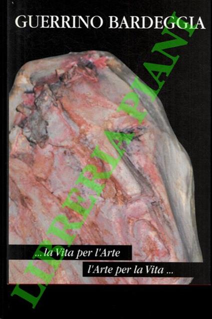 Guerrino Bardeggia...la Vita per l'Arte, l'Arte per la Vita... - copertina