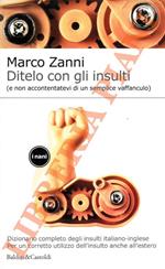 Ditelo con gli insulti (e non accontentatevi di un semplice vaffanculo). Dizionario completo degli insulti italiano - inglese per un corretto utilizzo dell'insulto anche all'estero