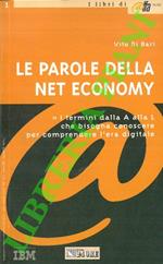 Le parole della Net Economy. Tutti i termini dalla A alla L che bisogna conoscere per comprendere l'era digitale. Tutti i termini dalla M alla Z che bisogna conoscere per comprendere l'era digitale