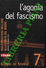 L' agonia del fascismo. Dagli insuccessi dell'Asse alla caduta del Regime. Gennaio - 25 Luglio 1943
