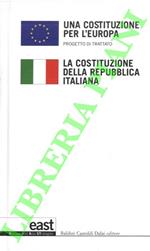 Una costituzione per l'Europa. Progetto di trattato. La Costituzione della Repubblica Italiana