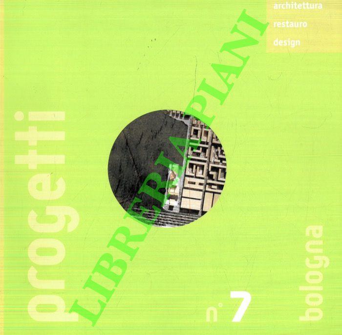 Progetti. Architettura, restauro design, nella provincia di Bologna. N. 7. Aprile 2004