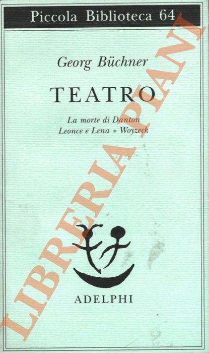 Teatro. La morte di Danton - Leone e Lena - Woyzeck - Georg Büchner - copertina